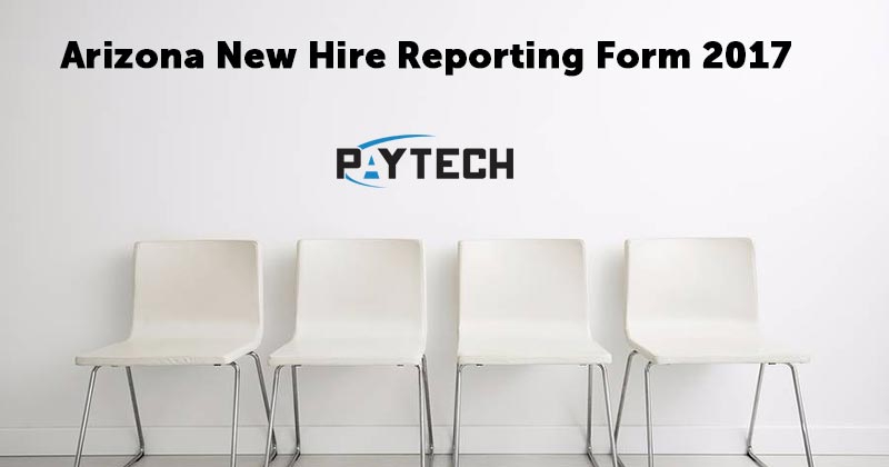 Arizona New Hire Reporting Requirements 2017 PayTech